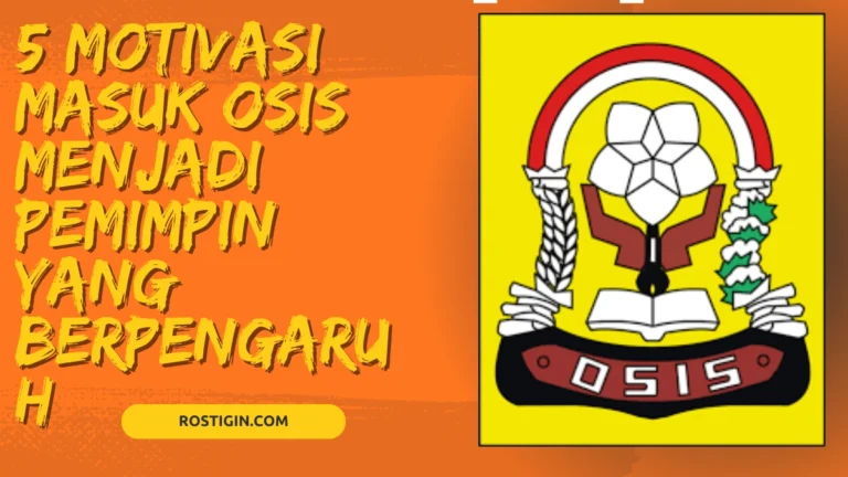 5 Motivasi Masuk OSIS Menjadi Pemimpin Yang Berpengaruh